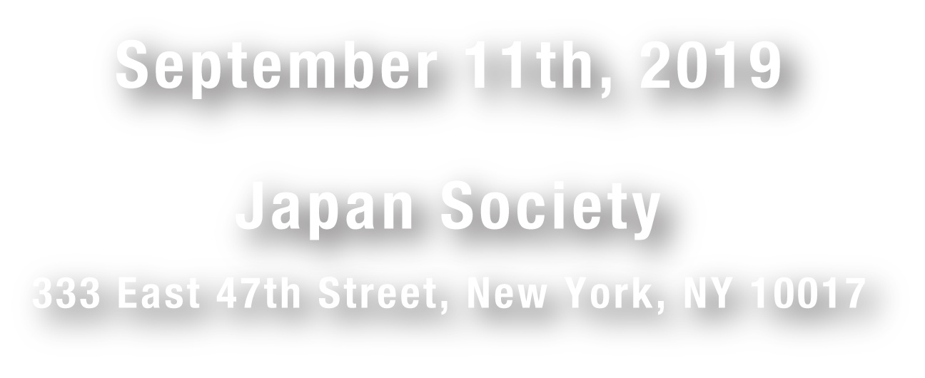 September 11th, 2019<br />Japan Society<br />333 East 47th street, New York, NY 10017